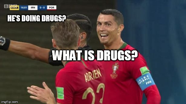 HE'S DOING DRUGS? WHAT IS DRUGS? | image tagged in ronaldo on drugs | made w/ Imgflip meme maker