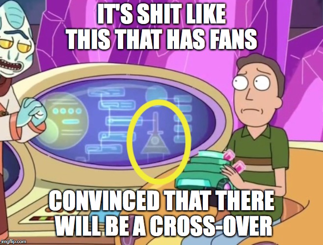 Bill Cipher in Rick and Morty | IT'S SHIT LIKE THIS THAT HAS FANS; CONVINCED THAT THERE WILL BE A CROSS-OVER | image tagged in rick and morty,memes,bill cipher,gravity falls | made w/ Imgflip meme maker