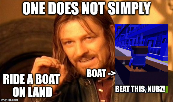 One Does Not Simply Meme | ONE DOES NOT SIMPLY; BOAT ->; RIDE A BOAT ON LAND; BEAT THIS, NUBZ! | image tagged in memes,one does not simply,boat,defy logic,funny | made w/ Imgflip meme maker