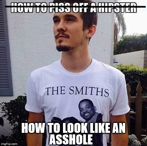 How To Look Like and Asshole  | HOW TO LOOK LIKE AN; ASSHOLE | image tagged in the smiths | made w/ Imgflip meme maker