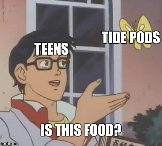 Is This A Pigeon | TIDE PODS; TEENS; IS THIS FOOD? | image tagged in memes,is this a pigeon | made w/ Imgflip meme maker