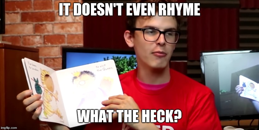 IT DOESN'T EVEN RHYME WHAT THE HECK? | made w/ Imgflip meme maker