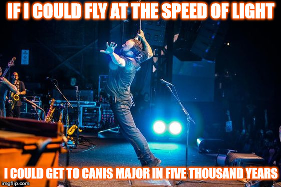 DMB Black And Blue Bird | IF I COULD FLY AT THE SPEED OF LIGHT; I COULD GET TO CANIS MAJOR IN FIVE THOUSAND YEARS | image tagged in dmb,dave matthews,dave matthews band,black and blue bird,fly,speed of light | made w/ Imgflip meme maker