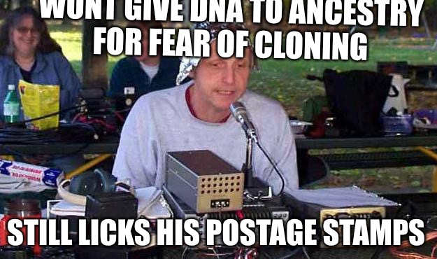 Fear For Fear Itself  | WONT GIVE DNA TO ANCESTRY FOR FEAR OF CLONING; STILL LICKS HIS POSTAGE STAMPS | image tagged in tinfoil hat,fear,paranoid,college liberal,democrats | made w/ Imgflip meme maker
