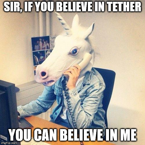 Crypto Meme: Believe in Tether | SIR, IF YOU BELIEVE IN TETHER; YOU CAN BELIEVE IN ME | image tagged in unicorn phone,tether,cryptocurrency | made w/ Imgflip meme maker