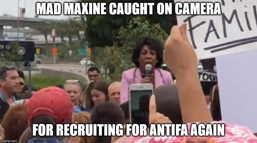 MAD MAXINE CAUGHT ON CAMERA; FOR RECRUITING FOR ANTIFA AGAIN | made w/ Imgflip meme maker