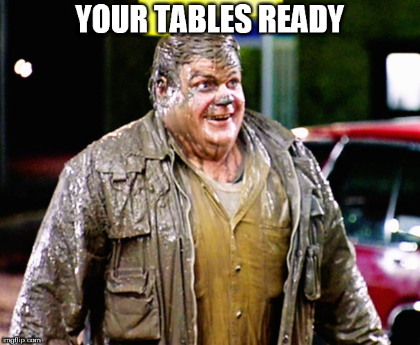 Red Hen Waiter | YOUR TABLES READY | image tagged in chris farley shitty man,lexingtons finest restaurant for dimwitocrats,how do you like your assburger,memes to meme,thats called  | made w/ Imgflip meme maker