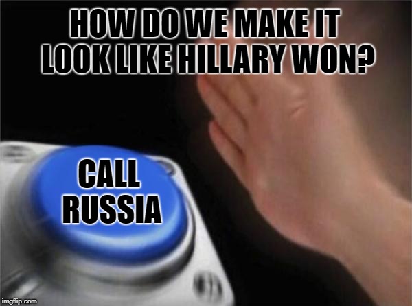 Blank Nut Button Meme | HOW DO WE MAKE IT LOOK LIKE HILLARY WON? CALL RUSSIA | image tagged in memes,blank nut button | made w/ Imgflip meme maker