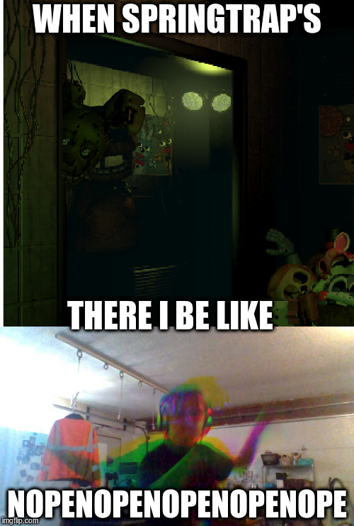 Derpy  | WHEN SPRINGTRAP'S; THERE I BE LIKE; NOPENOPENOPENOPENOPE | image tagged in fnaf3 | made w/ Imgflip meme maker