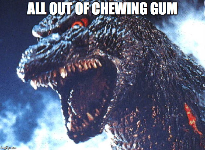 ALL OUT OF CHEWING GUM | made w/ Imgflip meme maker