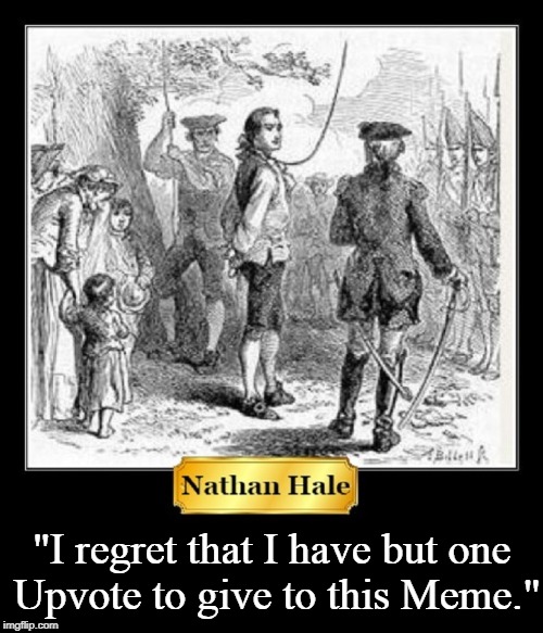 "The Upvotes are Coming."  | "I regret that I have but one Upvote to give to this Meme." | image tagged in vince vance,nathan hale,upvotes,american revolution,great upvote meme,the british are coming | made w/ Imgflip meme maker