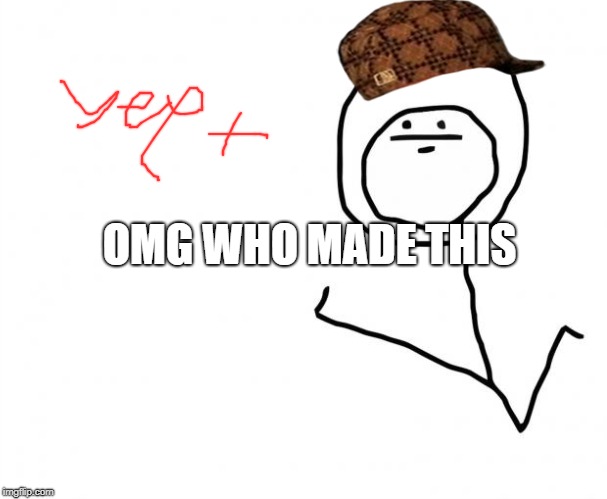 It's Something (clean) | OMG WHO MADE THIS | image tagged in it's something clean,scumbag | made w/ Imgflip meme maker