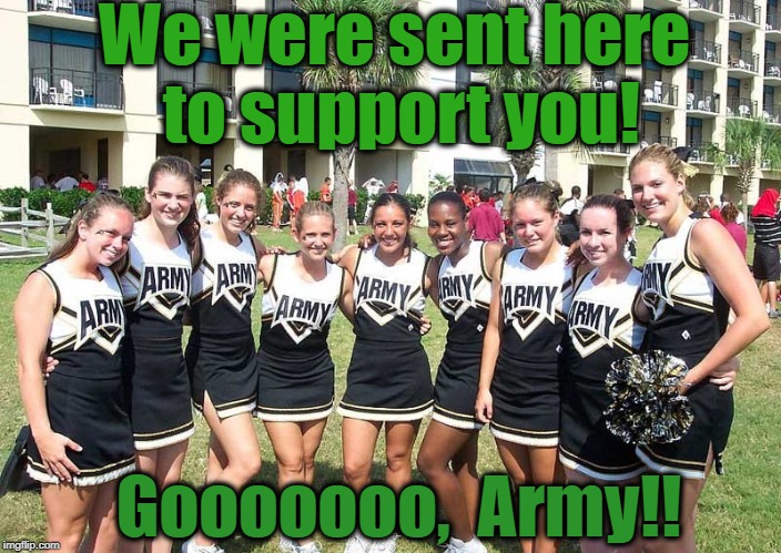We were sent here to support you! Gooooooo,  Army!! | made w/ Imgflip meme maker