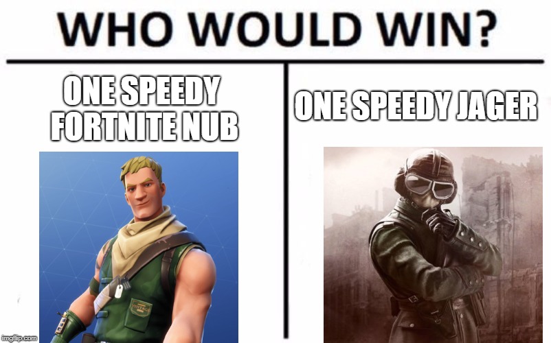 Who Would Win? | ONE SPEEDY FORTNITE NUB; ONE SPEEDY JAGER | image tagged in memes,who would win | made w/ Imgflip meme maker