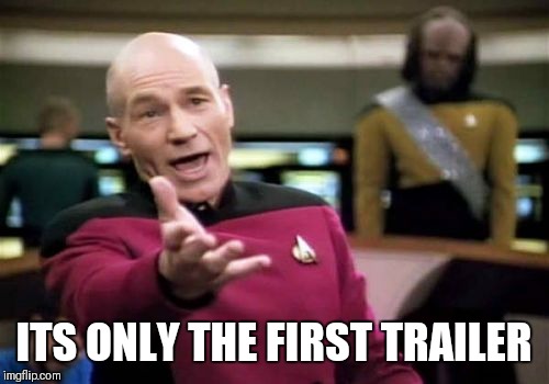 Picard Wtf | ITS ONLY THE FIRST TRAILER | image tagged in memes,picard wtf | made w/ Imgflip meme maker