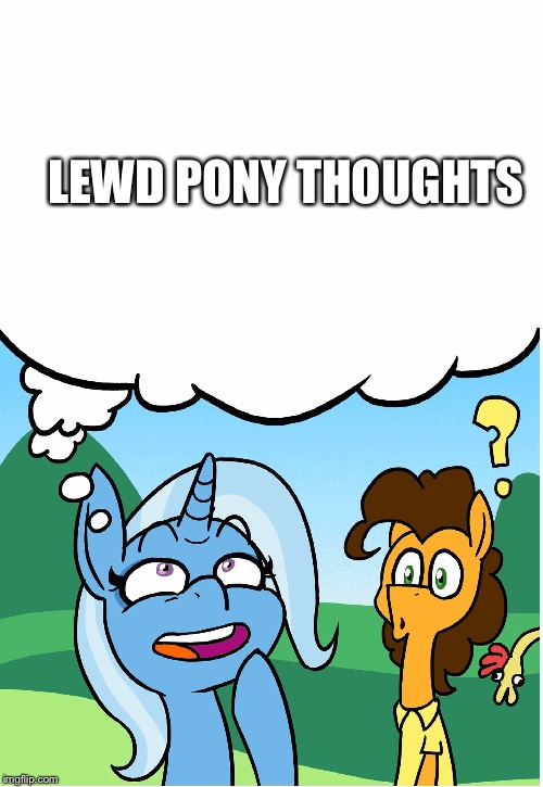 LEWD PONY THOUGHTS | image tagged in trixie's thoughts | made w/ Imgflip meme maker