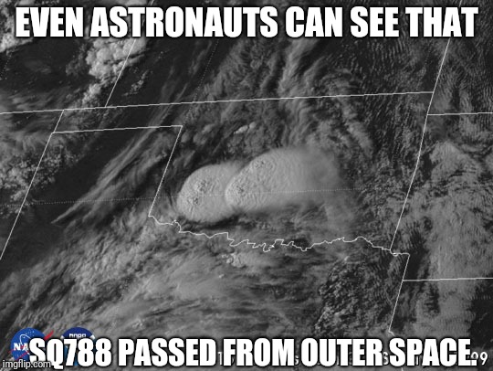 Oklahoma passed Medical Marijuana visible from space | EVEN ASTRONAUTS CAN SEE THAT; SQ788 PASSED FROM OUTER SPACE. | image tagged in funny memes | made w/ Imgflip meme maker