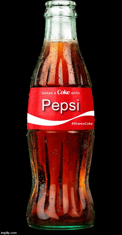 Share A Coke With Pepsi | image tagged in coke,pepsi,soda,share a coke with | made w/ Imgflip meme maker