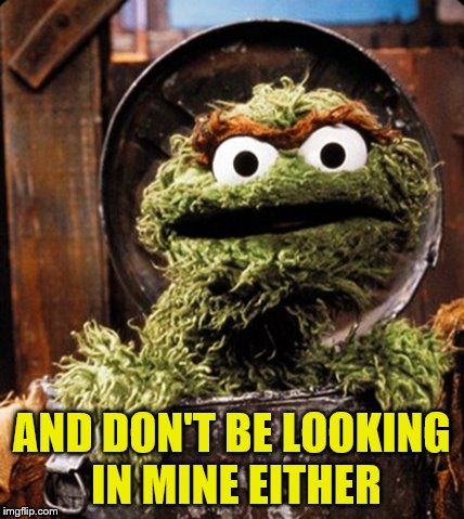 AND DON'T BE LOOKING IN MINE EITHER | made w/ Imgflip meme maker
