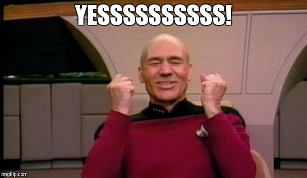 Picard Win | YESSSSSSSSSS! | image tagged in picard win | made w/ Imgflip meme maker