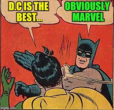 Batman Slapping Robin Meme | D.C IS THE BEST... OBVIOUSLY MARVEL | image tagged in memes,batman slapping robin | made w/ Imgflip meme maker