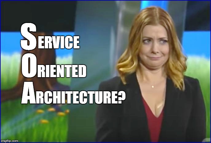 ERVICE RCHITECTURE? RIENTED S O A | made w/ Imgflip meme maker