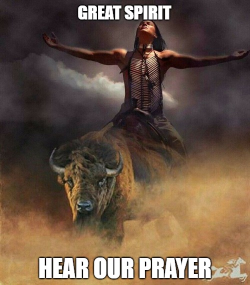 Tatanka | GREAT SPIRIT; HEAR OUR PRAYER | image tagged in tatanka,buffalo,prayer,great spirit,native american | made w/ Imgflip meme maker