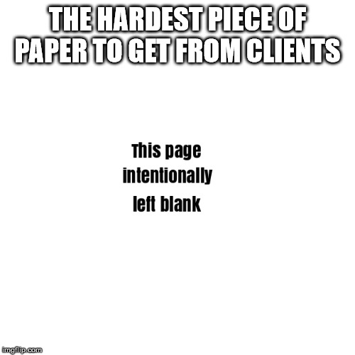 Mortgage Broker Problems  | THE HARDEST PIECE OF PAPER TO GET FROM CLIENTS | image tagged in mortgage,mortgage broker,mortgage lender,mark goode,mortgage man,dlc | made w/ Imgflip meme maker