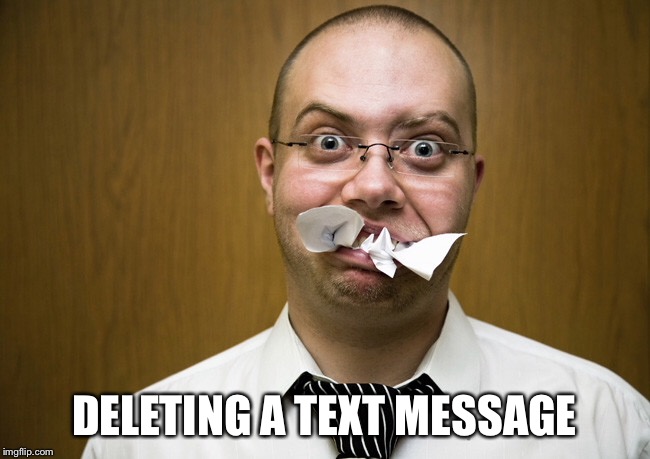 DELETING A TEXT MESSAGE | made w/ Imgflip meme maker