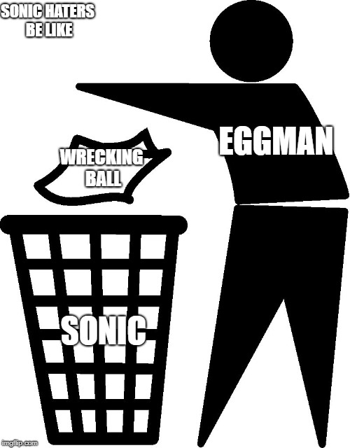 Sonic Haters these days... | SONIC HATERS BE LIKE; EGGMAN; WRECKING BALL; SONIC | image tagged in object labeling,memes,funny,video games | made w/ Imgflip meme maker
