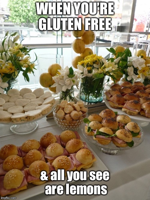 Gluten free  | WHEN YOU’RE GLUTEN FREE; & all you see are lemons | image tagged in gluten free | made w/ Imgflip meme maker