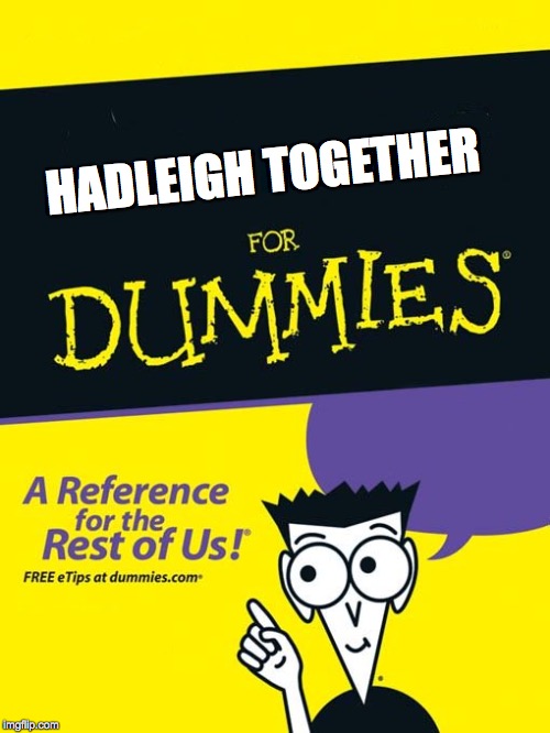 For dummies book | HADLEIGH TOGETHER | image tagged in for dummies book | made w/ Imgflip meme maker