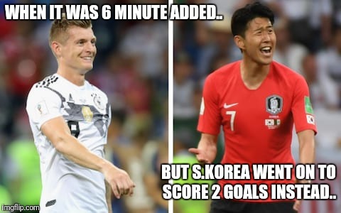 WHEN IT WAS 6 MINUTE ADDED.. BUT S.KOREA WENT ON TO SCORE 2 GOALS INSTEAD.. | image tagged in world cup,german,germany,south korea | made w/ Imgflip meme maker