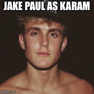 JAKE PAUL AS KARAM | image tagged in jake paul as karam | made w/ Imgflip meme maker