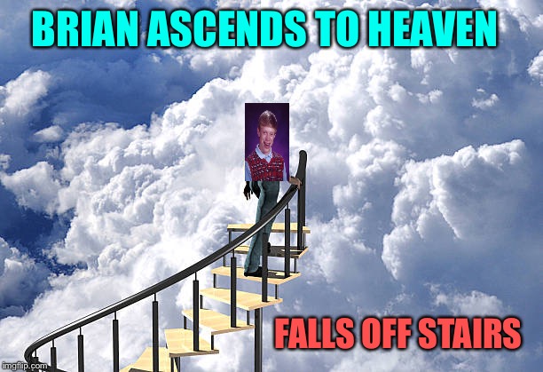 BRIAN ASCENDS TO HEAVEN FALLS OFF STAIRS | made w/ Imgflip meme maker