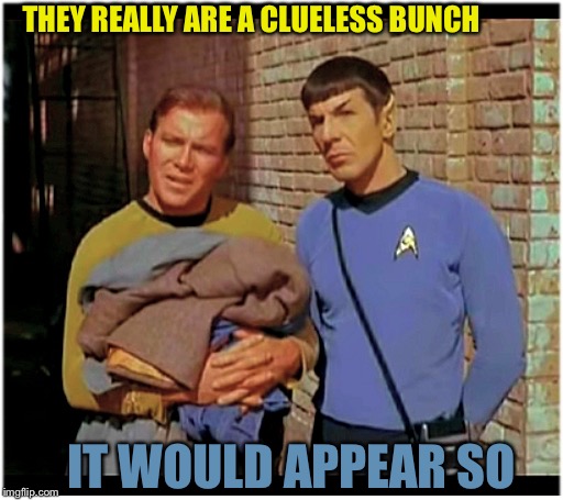The Enterprise visiting the year 2018 | THEY REALLY ARE A CLUELESS BUNCH; IT WOULD APPEAR SO | image tagged in star trek memes wars,spock,captain kirk,clothes,earth,2018 time travel meme | made w/ Imgflip meme maker