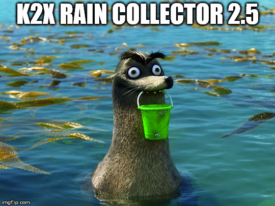 Gerald the sea lion | K2X RAIN COLLECTOR 2.5 | image tagged in gerald the sea lion | made w/ Imgflip meme maker
