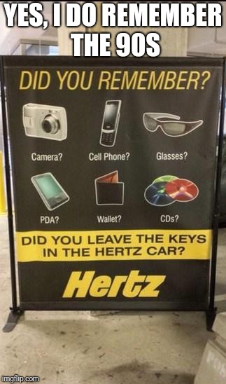 Remember the 90s | YES, I DO REMEMBER THE 90S | image tagged in 90's,funny,funny meme,cell phone,camera | made w/ Imgflip meme maker