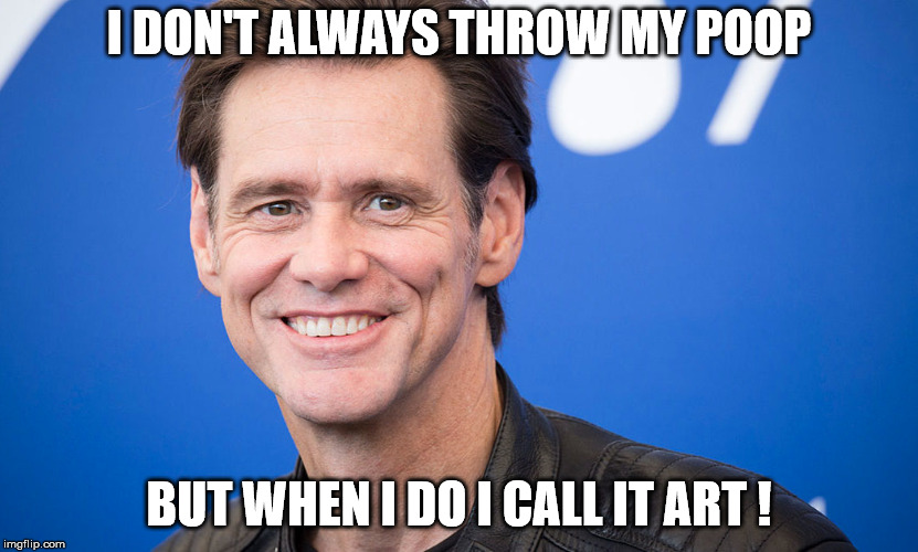 I DON'T ALWAYS THROW MY POOP; BUT WHEN I DO I CALL IT ART ! | image tagged in stupid liberals | made w/ Imgflip meme maker