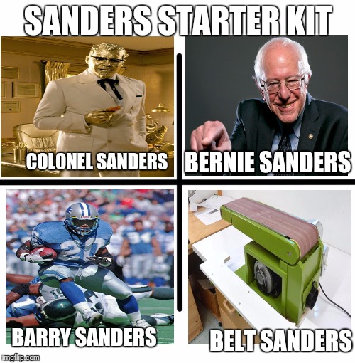 Sanders Starter Pack |  SANDERS STARTER KIT; BERNIE SANDERS; COLONEL SANDERS; BARRY SANDERS; BELT SANDERS | image tagged in memes,blank starter pack,sanders,bernie,barry,funny | made w/ Imgflip meme maker