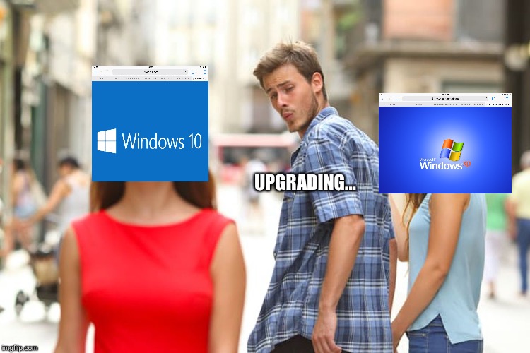 Distracted Boyfriend | UPGRADING... | image tagged in memes,distracted boyfriend | made w/ Imgflip meme maker