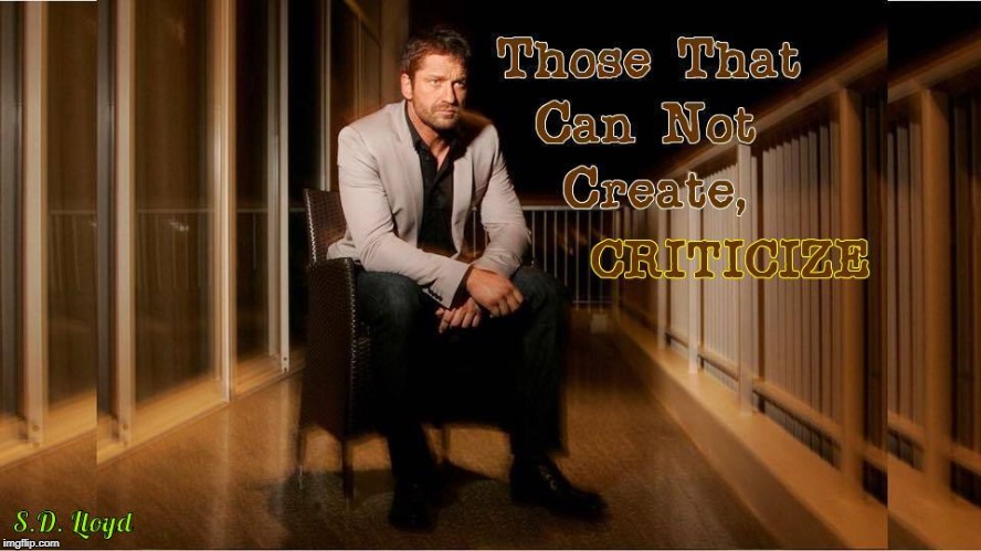 Gerard Butler and those that criticize! | image tagged in gerard butler,gerard butler search google images,gerard butler google chrome,gerard butler scotland,gerard butler movies,gerard  | made w/ Imgflip meme maker