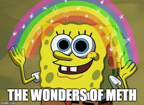 Imagination Spongebob Meme | THE WONDERS OF METH | image tagged in memes,imagination spongebob | made w/ Imgflip meme maker