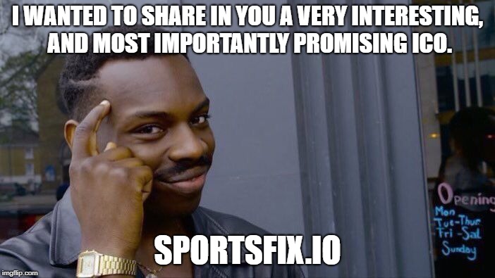Roll Safe Think About It Meme | I WANTED TO SHARE IN YOU A VERY INTERESTING, AND MOST IMPORTANTLY PROMISING ICO. SPORTSFIX.IO | image tagged in memes,roll safe think about it | made w/ Imgflip meme maker
