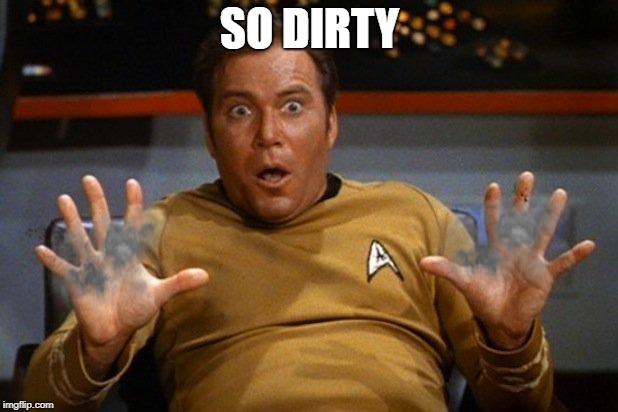 shatner | SO DIRTY | image tagged in shatner | made w/ Imgflip meme maker