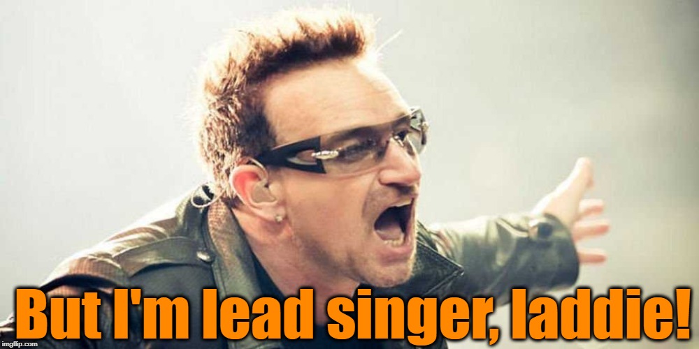 But I'm lead singer, laddie! | made w/ Imgflip meme maker