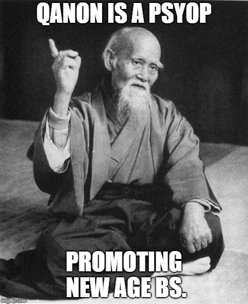 Confucius say | QANON IS A PSYOP; PROMOTING NEW AGE BS. | image tagged in confucius say | made w/ Imgflip meme maker