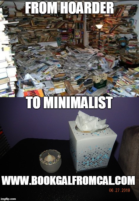 FROM HOARDER; TO MINIMALIST; WWW.BOOKGALFROMCAL.COM | image tagged in hoarders,minimalist,declutter,bookgalfromcal | made w/ Imgflip meme maker