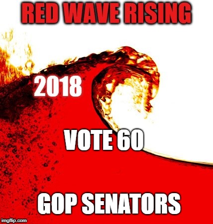 2018 Red Wave | VOTE 60; GOP SENATORS | image tagged in 2018 red wave | made w/ Imgflip meme maker
