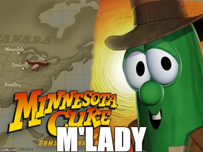 M'LADY | image tagged in larry cucumber | made w/ Imgflip meme maker